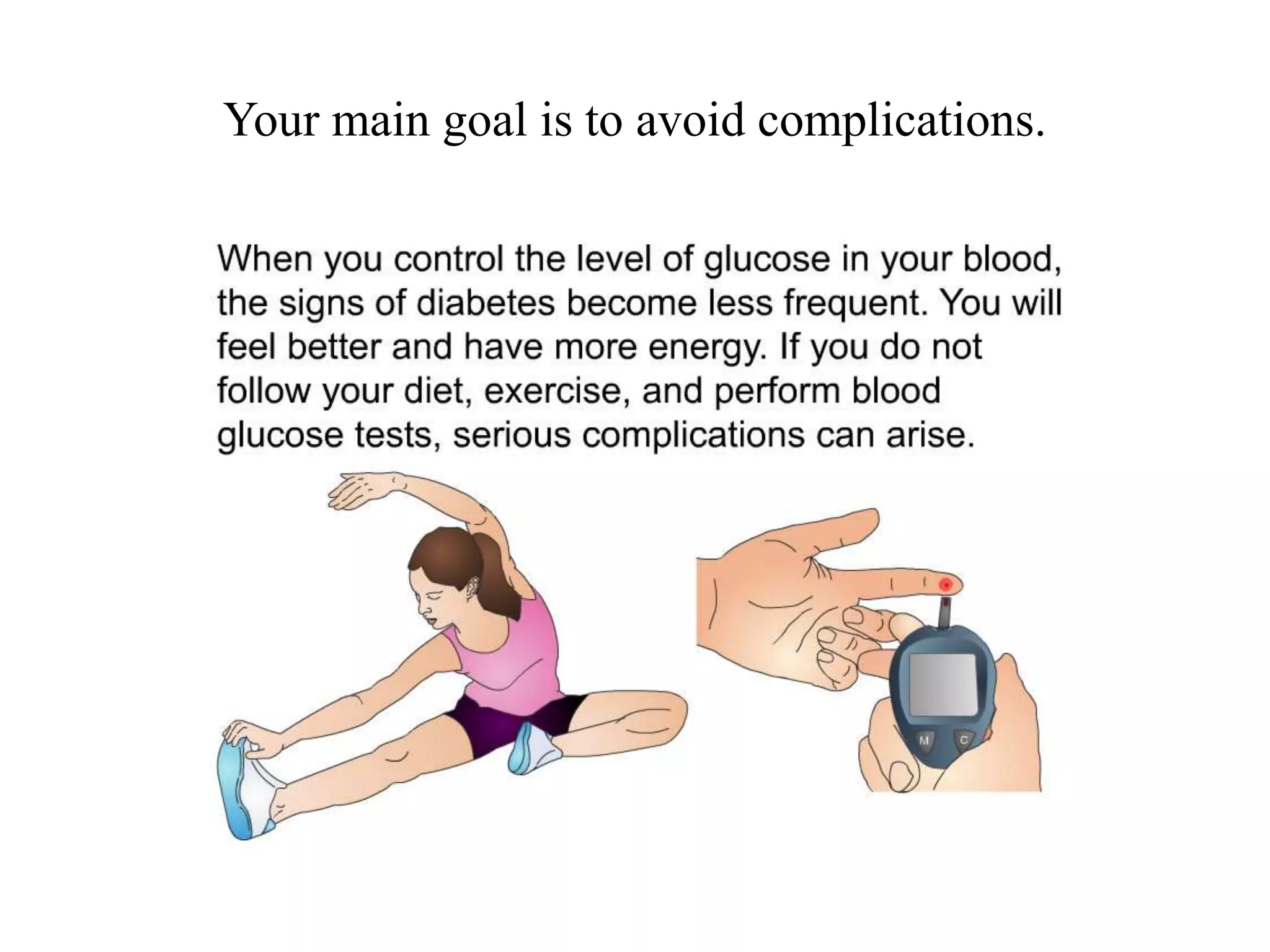 Your main goal is to avoid complications. 
 