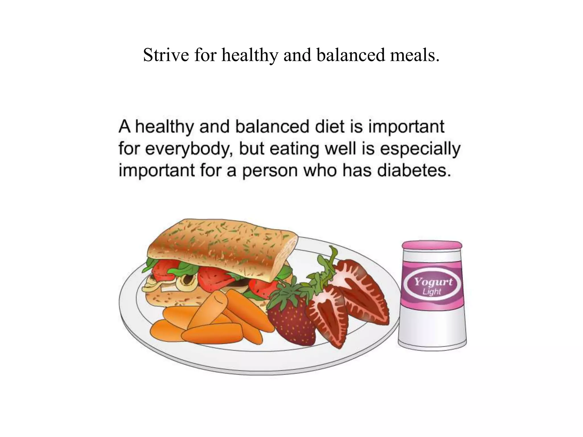 Strive for healthy and balanced meals. 
 