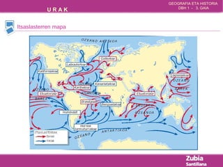 GEOGRAFIA ETA HISTORIA 
U R A K DBH 1 - 3. GAIA 
Itsaslasterren mapa 
 