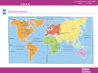 GEOGRAFIA ETA HISTORIA 
U R A K DBH 1 - 3. GAIA 
Munduko aintzirak 
 