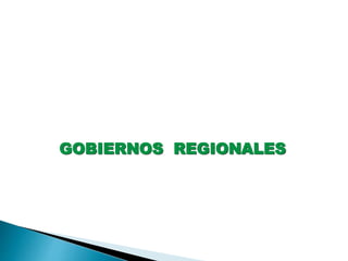 GOBIERNOS REGIONALES 
 
