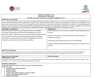 FORMATO DTP VERSION 1 2014 
COMPUTADORES PARA EDUCAR 
Estrategia de Formación y Acceso para la Apropiación Pedagógica de las TIC 
DESCRIPCIÓN DE LA ACTIVIDAD: 
En la I. E. Bosques del norte se tiene una sala de sistemas dispuesta para los grados segundo a once. Es por esto que este proyecto se ha elaborado para los 
estudiantes de transición y primero; estudiantes que no saben ni leer, tampoco escribir y no tiene acceso a un computador; ni en la casa; ni en el colegio; ni en el 
barrio, pues todo el sector cuenta con solo una pequeña sala de sistemas que no suple las necesidades informática de los menores. Este proyecto pretende 
preparar a los niños y niñas en el manejo protocolario y manipulación del computador. En este proyecto los estudiantes prenderán y apagarán el computador, 
luego, entrarán y escribirán en Paint, escribiendo los desafíos del proyecto y luego abrirán los juegos FRIV y se distraerán un poco. 
ESTANDARES DE COMPETENCIA: COMPETENCIAS: 
Estándar Produzco textos escritos que responden a diversas necesidades 
• Utilizo, de acuerdo con el contexto, un vocabulario adecuado para expresar 
comunicativas. Desarrollo un plan textual para la producción de un texto 
mis ideas. 
descriptivo. Reviso, socializo, corrijo, mis escritos teniendo en cuenta propuestas 
• Expreso en forma clara mis ideas y sentimientos, según lo amerite la 
de mis compañeros y profesor y atendiendo algunos aspectos gramaticales 
(concordancia, tiempos verbales, pronombres) y ortográficos (acentuación, 
situación comunicativa. 
mayúsculas, signos de puntuación) de la lengua castellana. 
• Describo personas, objetos, lugares, etc., en forma detallada. 
• Elaboro instrucciones que evidencian secuencias lógicas en la realización de 
acciones. 
OBJETIVO DE LA ACTIVIDAD: 
Que los estudiantes de transición y primero de la I.E. Bosques del Norte, aprendan los conocimientos básicos necesarios para la manipulación personal del computador, y 
utilizando el programa Paint puedan dibujar, escribir y crear recrear ideas propias y jugar en FRIV. Como también el uso apropiado de las TIC en el proceso educativo. 
TIEMPO TOTAL DE LA ACTIVIDAD: FECHA DE EJECUCIÓN: 
PRESENTACIÓN DEL TEMA: 
Inicialmente se convocó a los estudiantes para participar en un proyecto en el que conocerán el computador, aprenderán a prenderlo, aprenderán a escribir, aprenderán a jugar, 
aprenderán a buscar y activar, utilizar, cerrar juegos y aprenderán a apagarlo. 
REFERENTES CONCEPTUALES: 
El desarrollo del proyecto necesita de los diversos recursos que ofrece el universo 
Virtual, tales como: 
1. Las información e imágenes de Google 
2. Imágenes de Pixtón 
3. Videos de Youtube 
4. Programa Atube Gachet para bajar y convertir los videos 
5. Ayudas de los programas digitales alusivos. 
6. Programa Move Maker 
 