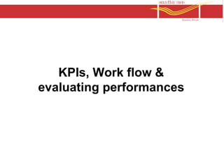 KPIs, Work flow & 
evaluating performances 
 