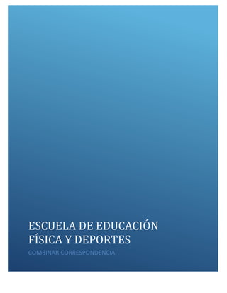 ESCUELA DE EDUCACIÓN FÍSICA Y DEPORTES 
COMBINAR CORRESPONDENCIA 
 