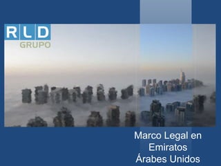 Marco Legal en 
Emiratos 
Árabes Unidos 
 
