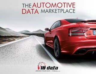 V10 
THEAUTOMOTIVE 
DATAMARKETPLACE 
DRIVING YOUR DATA - V10Data.com 
 