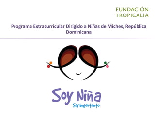 Programa 
Extracurricular 
Dirigido 
a 
Niñas 
de 
Miches, 
República 
Dominicana 
 
