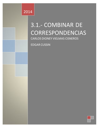 2014 
3.1.- COMBINAR DE 
CORRESPONDENCIAS 
CARLOS DIONEY VIELMAS CISNEROS 
EDGAR CUSSIN 
 