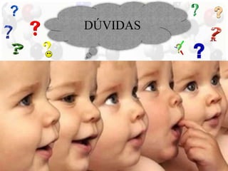 DÚVIDAS 
 