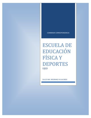 COMBINAR CORRESPONDENCIA 
ESCUELA DE EDUCACIÓN FÍSICA Y DEPORTES 
UJED 
DULCE MA. MEDRANO VILLALOBOS  