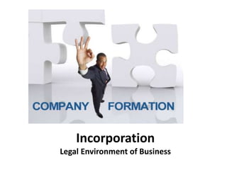 Incorporation 
Legal Environment of Business 
 