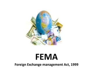 FEMA 
Foreign Exchange management Act, 1999 
 