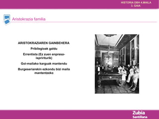HISTORIA DBH 4.MAILA 
3. GAIA 
Aristokrazia familia 
ARISTOKRAZIAREN GAINBEHERA 
Pribilegioak galdu 
Errentista (Ez zuen enpresa-ispririturik) 
Goi-mailako karguak mantendu 
Burgeseriarekin ezkondu bizi maila 
mantentzeko 
 