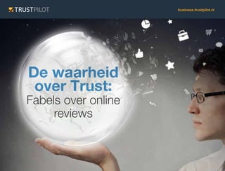 busibnuessisn.etrsuss.ttrpuilsottp.cilot.u.nkl 
De waarheid 
over Trust: 
Fabels over online 
reviews 
 