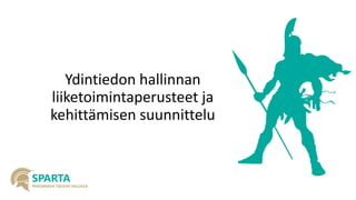 Ydintiedon hallinnan liiketoimintaperusteet ja kehittämisen suunnittelu  