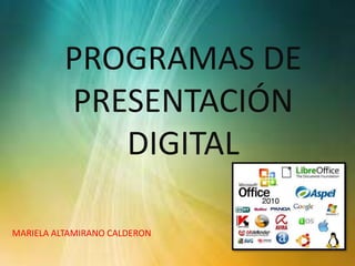 PROGRAMAS DE 
PRESENTACIÓN 
DIGITAL 
MARIELA ALTAMIRANO CALDERON 
 
