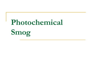 Photochemical 
Smog 
 