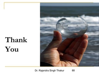 Dr. Rajendra Singh Thakur 88 
Thank 
You 
