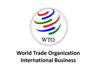 World Trade Organization 
International Business 
 