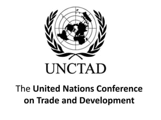 The United Nations Conference on 
Trade and Development (UNCTAD) 
International Business 
 