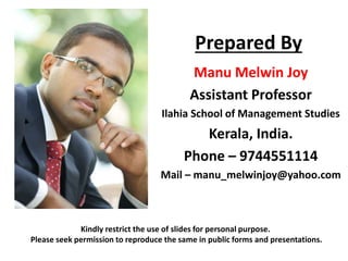 Prepared By 
Manu Melwin Joy 
Assistant Professor 
Ilahia School of Management Studies 
Kerala, India. 
Phone – 9744551114...