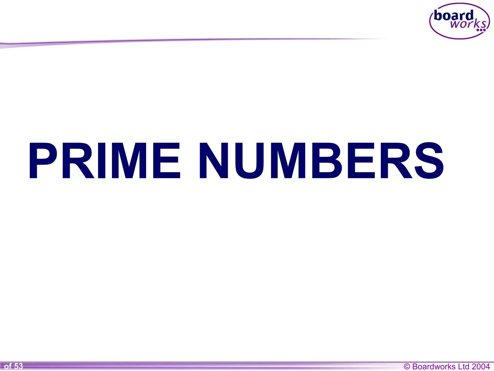 © Boardworks Ltd 20041 of 53
PRIME NUMBERS
 