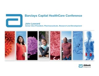 Barclays Capital HealthCare Conference
John LeonardJohn Leonard
Senior Vice President, Pharmaceuticals, Research and Development
 