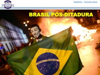 História – Terceiro Ano
BRASIL PÓS-DITADURA
 