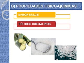 B) PROPIEDADES FISICO-QUÍMICAS
SABOR DULCE
SÓLIDOS CRISTALINOS
 