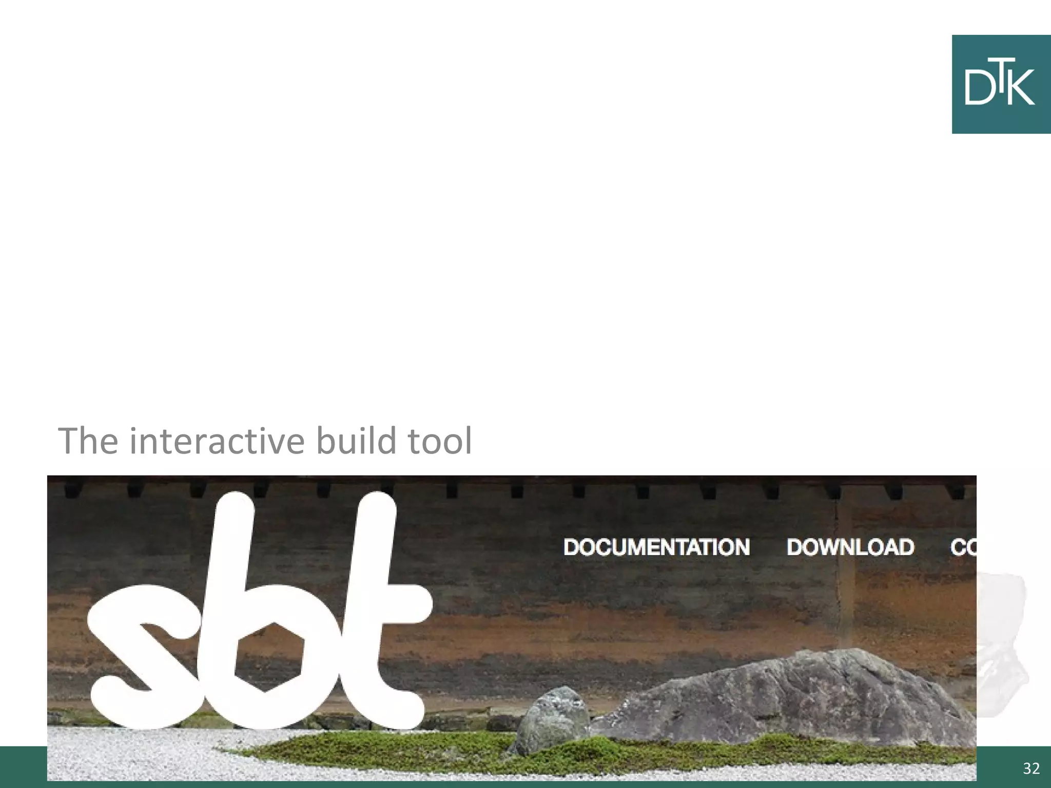 Sbt
The interactive build tool
32
 
