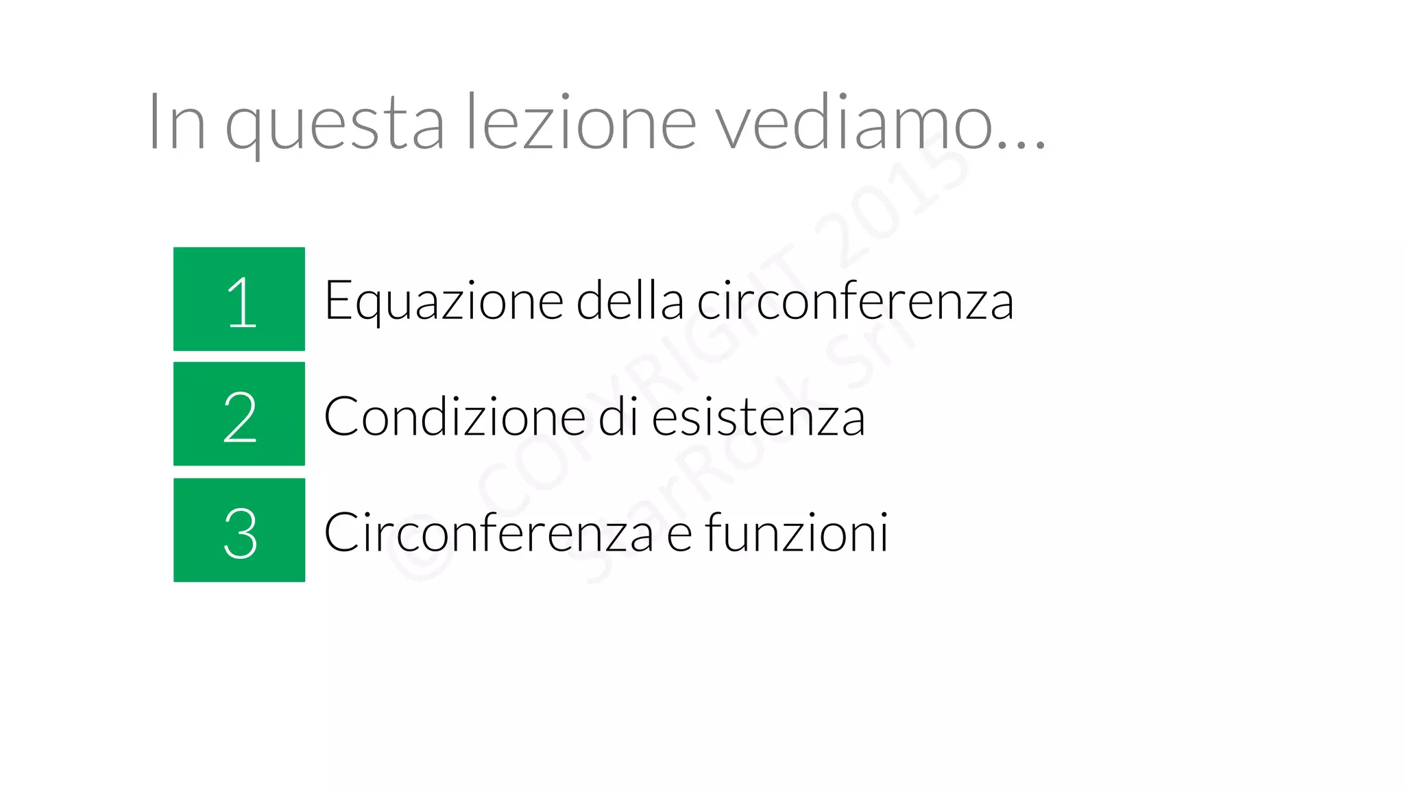 In questa lezione vediamo…
1
2 Condizione di esistenza
Equazione della circonferenza
3 Circonferenza e funzioni
 