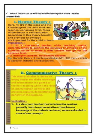 5 | P a g e
 Formal Theories can be well explained by learning what are the theories
concernedinit.
 