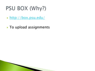  http://box.psu.edu/
 To upload assignments
 