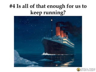 #4 Is all of that enough for us to
keep running?
 