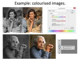 Example: colourised images.
 