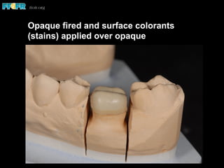 Opaque fired and surface colorants
(stains) applied over opaque
 