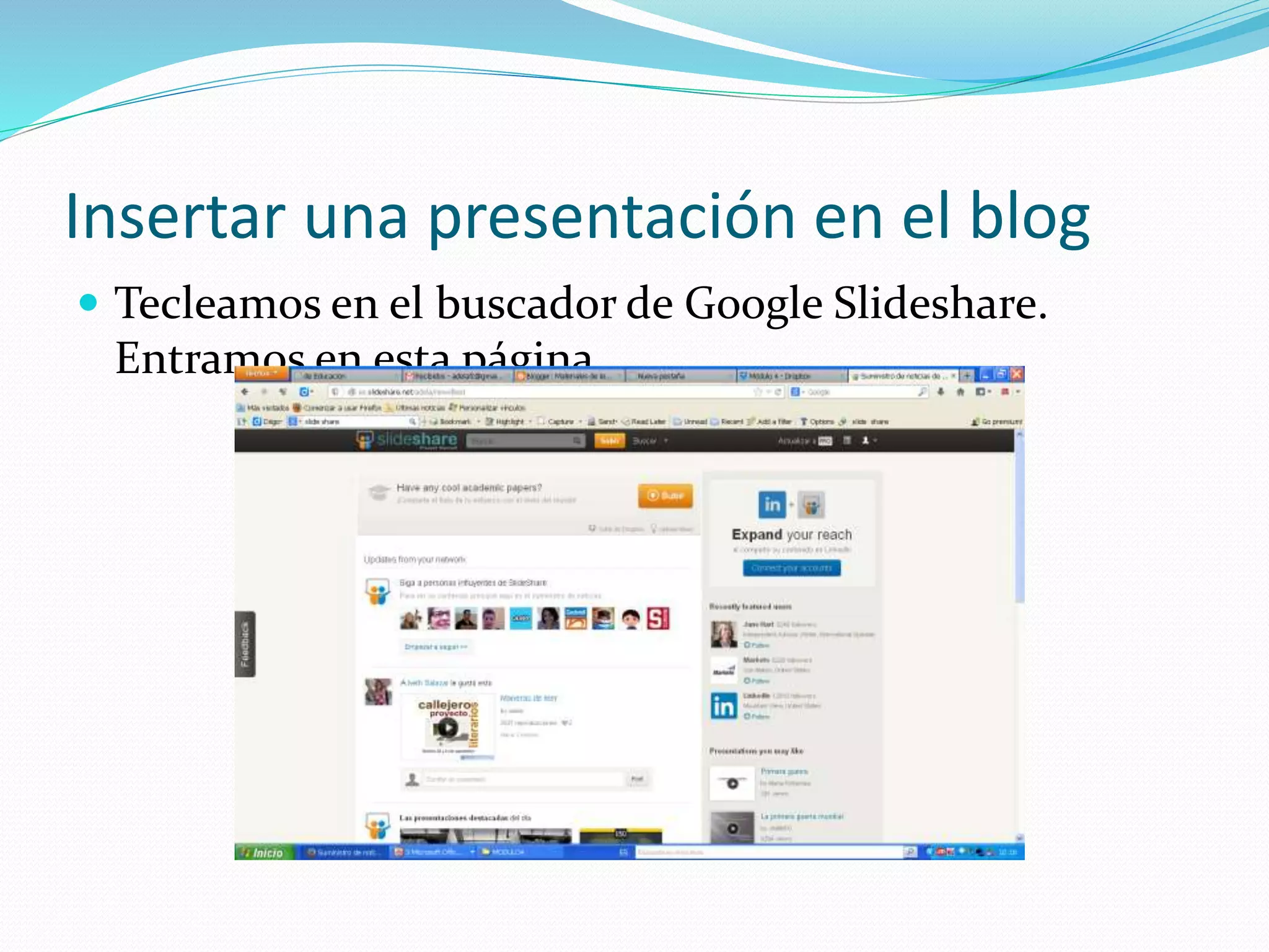 Insertar una presentación en el blog
 Tecleamos en el buscador de Google Slideshare.
Entramos en esta página
 