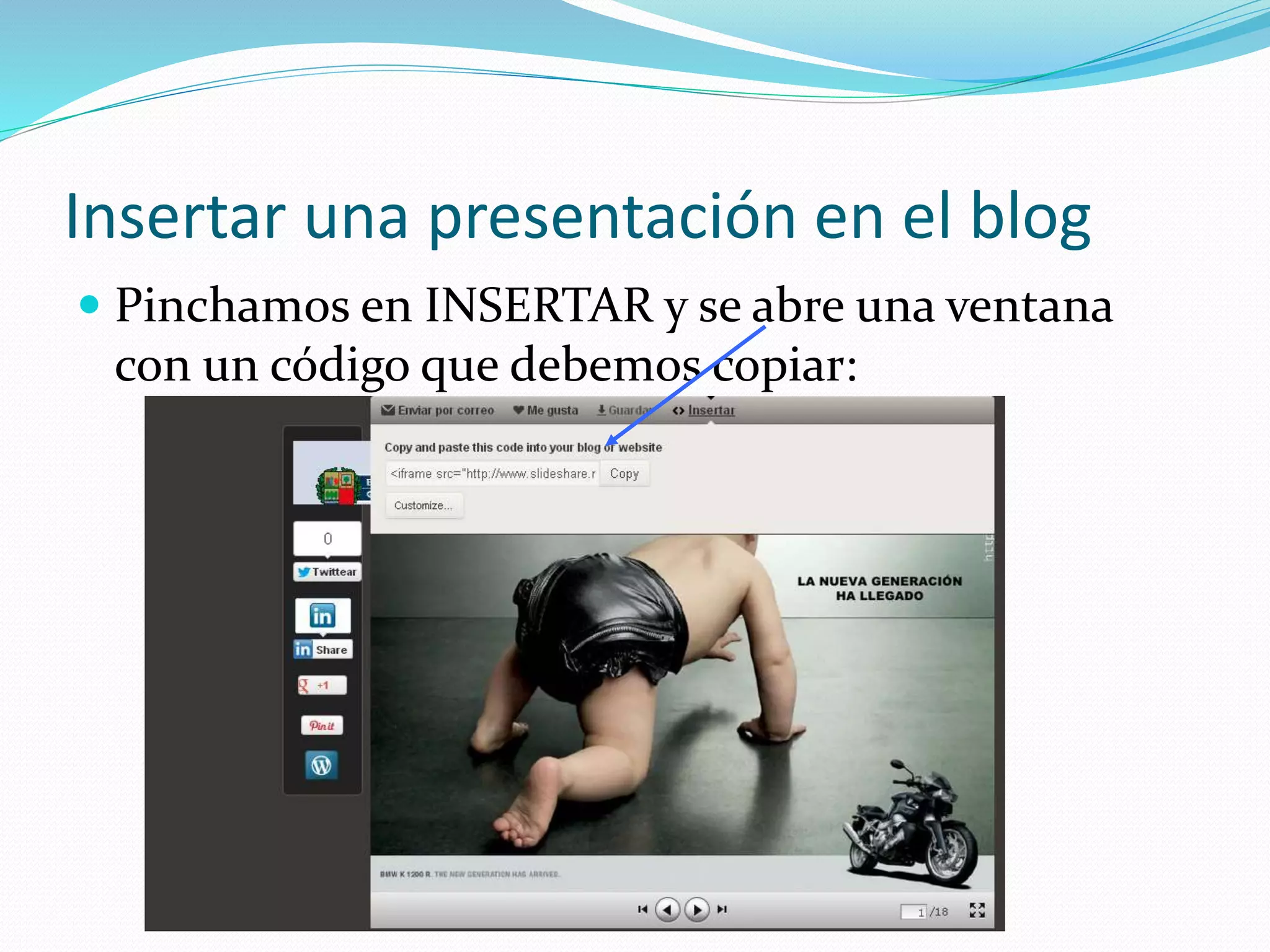 Insertar una presentación en el blog
 Pinchamos en INSERTAR y se abre una ventana
con un código que debemos copiar:
 