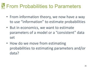 From Probabilities to Parameters
• From information theory, we now have a way
to use “information” to estimate probabiliti...