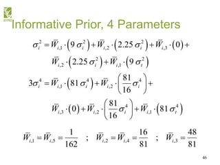 46
Informative Prior, 4 Parameters
     
   
 
   
2 2 2
,1 ,2 ,3
2 2
,2 ,1
4 4 4
,1 ,2
4 4
,3 ,2 ,1
9 2.2...