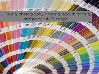 …Taking photographs, creating logos/branding,
and paper-stuffs design.
http://mrg.bz/L5i2uh
 