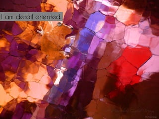 I am detail oriented.
http://mrg.bz/gieqwJ
 