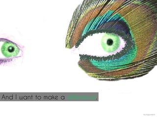 And I want to make a difference.
http://mrg.bz/24reOC
 