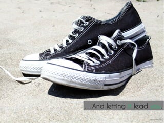 …And letting it lead you.
http://mrg.bz/CSBcHt
 