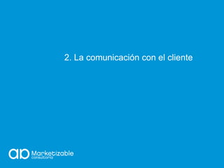 2. La comunicación con el cliente
 