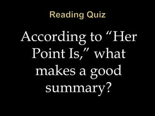 According to “Her
Point Is,” what
makes a good
summary?
 