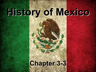 History of MexicoHistory of Mexico
Chapter 3-3Chapter 3-3
 