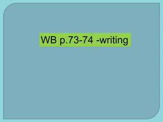 WB p.73-74 -writing
 