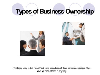 Typesof BusinessOwnership
(Thelogos usedin this PowerPoint were copieddirectlyfromcorporatewebsites. They
havenot beenalteredinanyway.)
 