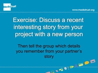 Then tell the group which details
you remember from your partner’s
story
 